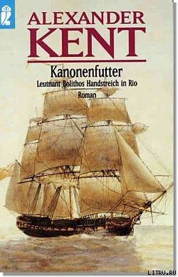 Книга Kanonenfutter - Leutnant Bolithos Handstreich in Rio