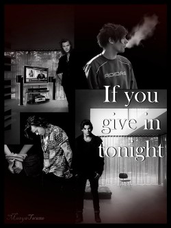 Книга If you give in tonight (СИ)